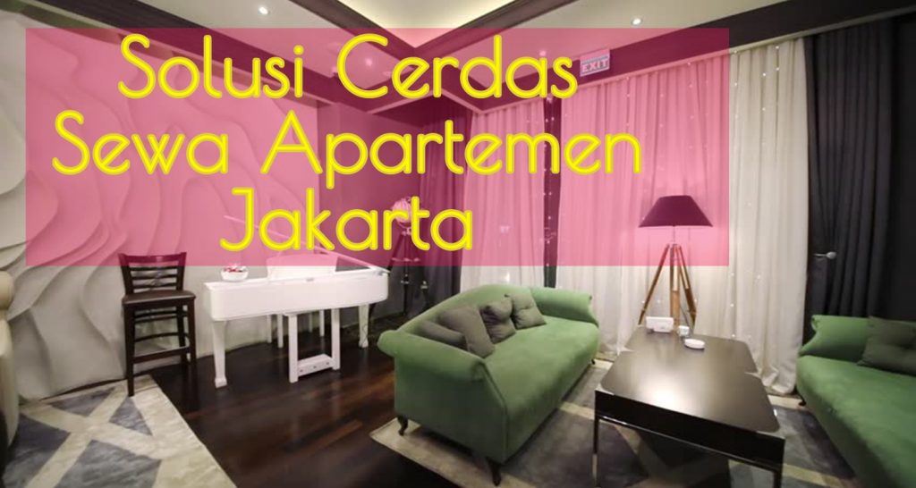 Sewa Apartemen Jakarta Pusat? Ini Solusi Cerdasnya