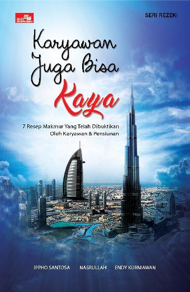 [SINOPSIS] Buku “Karyawan Juga Bisa Kaya” oleh Ippho Santosa, dkk.