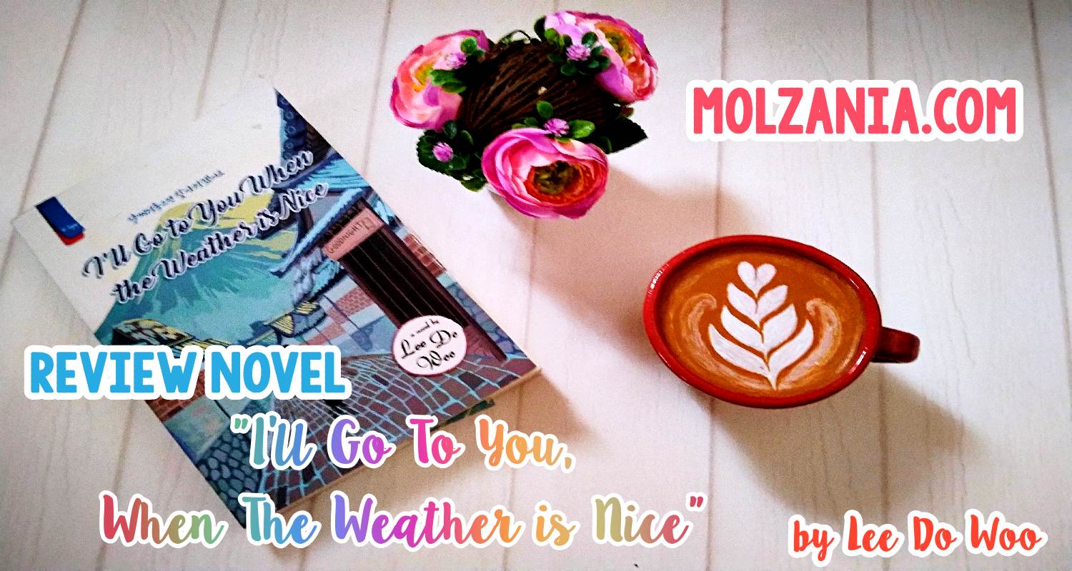 REVIEW Novel “I’ll Go to You, When The Weather is Nice” oleh Lee Do Woo